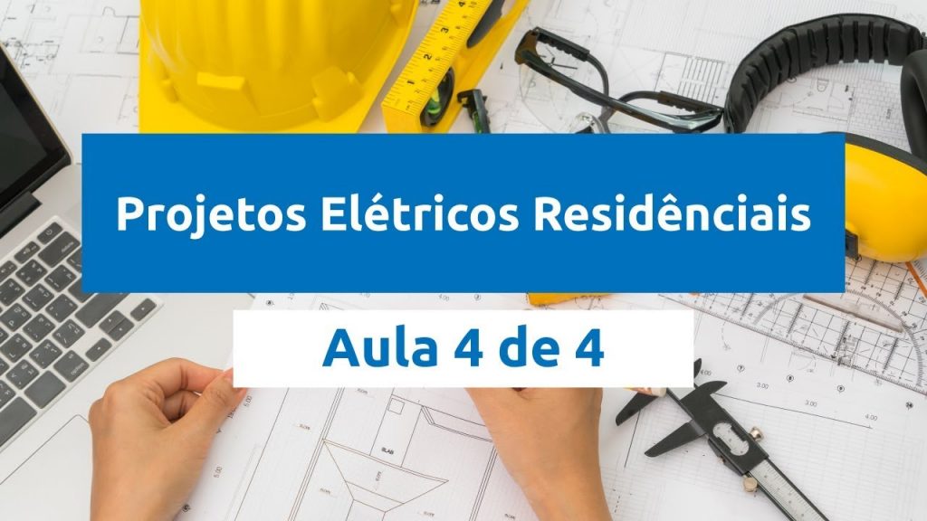 Projetos Elétricos Residenciais – Aula 4 de 4