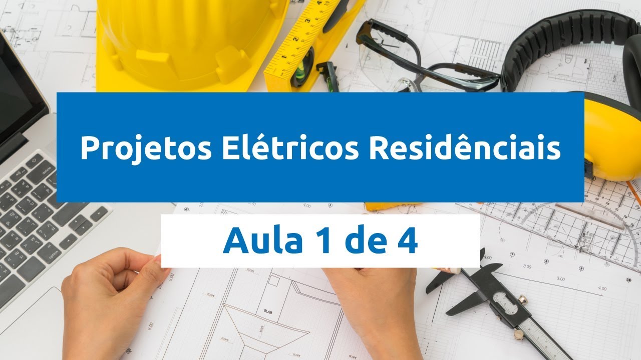 Projetos Elétricos Residenciais – Aula 1 de 4